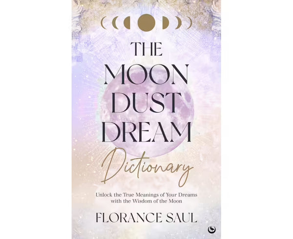 The Moon Dust Dream Dictionary - Unlock the true meanings of your dreams with the wisdom of the moon